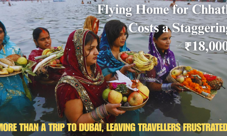 Flying Home for Chhath Costs a Staggering ₹18,000—More than a Trip to Dubai, Leaving Travellers Frustrated!