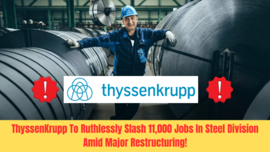 ThyssenKrupp To Ruthlessly Slash 11,000 Jobs In Steel Division Amid Major Restructuring!